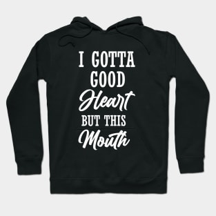 i gotta good heart but this mouth shirt, best funny shirt for women, humor shirt, sarcastic Hoodie